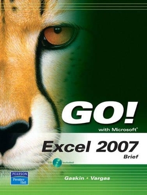 GO! with Microsoft Excel 2007, Brief - Shelley Gaskin, Alicia Vargas