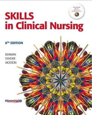 Skills in Clinical Nursing - Audrey T. Berman, Shirlee Snyder, Christina Jackson