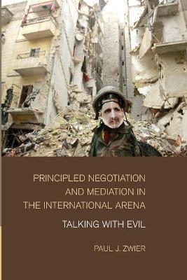 Principled Negotiation and Mediation in the International Arena - Paul J. Zwier