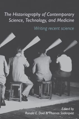 The Historiography of Contemporary Science, Technology, and Medicine - Ronald E. Doel, Thomas Söderqvist