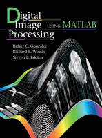 Digital Image Processing Using MATLAB® - Rafael C. Gonzalez, Richard E. Woods, Steven L. Eddins