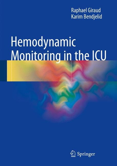 Hemodynamic Monitoring in the ICU - Raphael Giraud, Karim Bendjelid