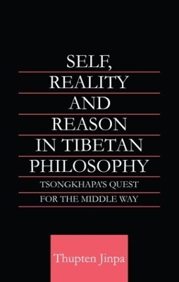 Self, Reality and Reason in Tibetan Philosophy - Thupten Jinpa