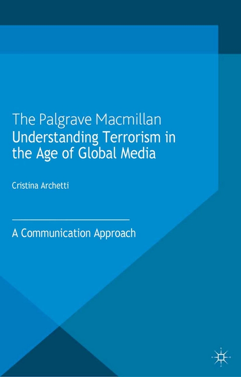 Understanding Terrorism in the Age of Global Media - C. Archetti