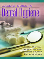 Case Studies in Dental Hygiene - Evelyn Thomson, Deborah Blythe Bauman  MS, Deanne Shuman, Esther K. Andrews  CDA  RDA  RDH  MA