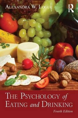 The Psychology of Eating and Drinking - Alexandra W. Logue