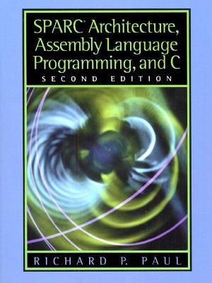 SPARC Architecture, Assembly Language Programming, and C - Richard Paul