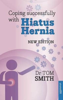 Coping Successfully with Hiatus Hernia - Tom Smith