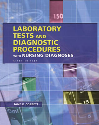 Laboratory Tests and Diagnostic Procedures with Nursing Diagnoses - Jane V. Corbett  RN  Ed.D