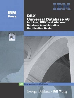 DB2 Universal Database V8 for Linux, UNIX, and Windows Database Administration Certification Guide - George Baklarz, Bill Wong