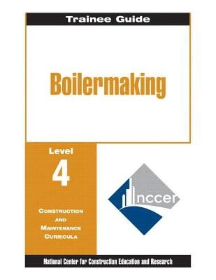 Boilermaking Level 4 Trainee Guide, Paperback -  NCCER