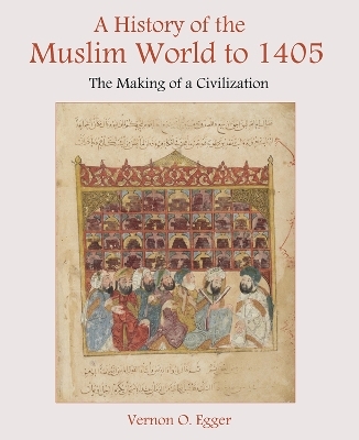 A History of the Muslim World to 1405 - Vernon Egger