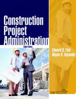 Construction Project Administration - Edward R. Fisk, Wayne D. Reynolds