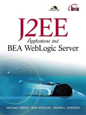 J2EE Applications and BEA WebLogic Server - Michael Girdley, Rob Woollen, Sandra L. Emerson