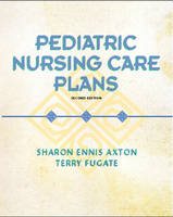 Pediatric Nursing Care Plans - Sharon Ennis Axton  RN MS  PNP-CS, Terry Fugate