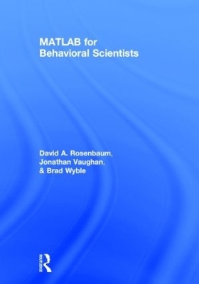 MATLAB for Behavioral Scientists - David A. Rosenbaum, Jonathan Vaughan, Brad Wyble