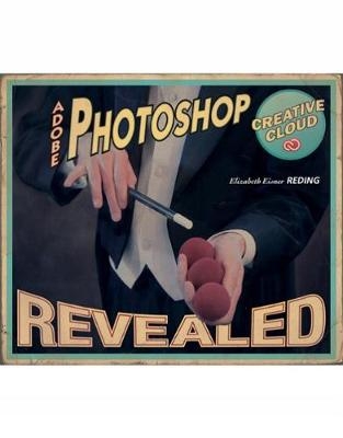 Adobe® Photoshop® Creative Cloud Revealed - Elizabeth Reding