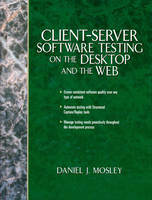 Client-Server Software Testing On The Desktop And The Web - Daniel J. Mosley