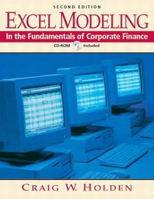 Excel Modeling in the Fundamentals of Corporate Finance Book and CD-ROM - Craig W. Holden