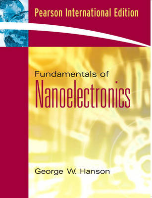 Fundamentals of Nanoelectronics - George W. Hanson