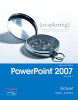 Exploring Microsoft Office PowerPoint 2007, Volume 1 - Robert T. Grauer, Cynthia Krebs