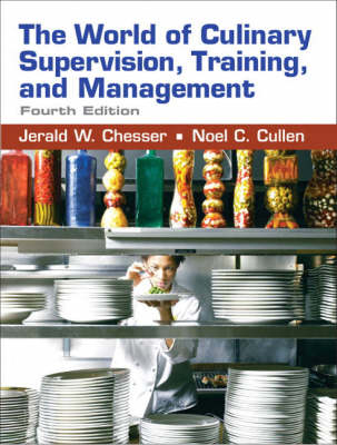 The World of Culinary Supervision, Training, and Management - Jerald W. Chesser, Noel C. Cullen