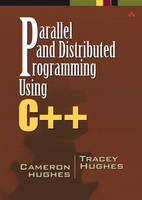 Parallel and Distributed Programming Using C++ - Cameron Hughes, Tracey Hughes