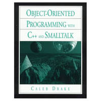 Object-Oriented Programming with C++ and Smalltalk - Caleb Drake