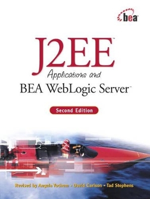 J2EE Applications and BEA WebLogic Server - Angela Yochem, David Carlson, Tad Stephens