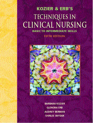 Kozier and Erb's Techniques in Clinical Nursing "Basic to Intermediate Skills" - Barbara J. Kozier, Audrey T. Berman, Glenora Erb  BScN  RN, Shirlee Snyder