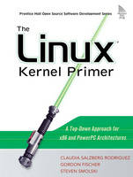 Linux Kernel Primer, The - Claudia Rodriguez, Gordon Fischer, Steven Smolski