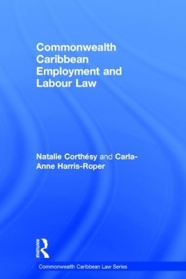 Commonwealth Caribbean Employment and Labour Law - Natalie Corthésy, Carla-Anne Harris-Roper