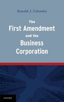 The First Amendment and the Business Corporation - Ronald J. Colombo