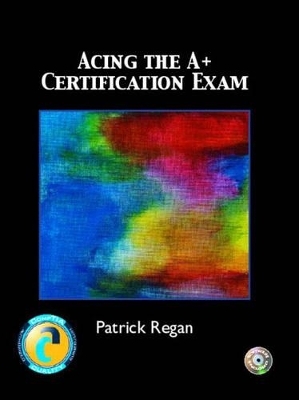 Acing the A+ Certification Exam - Patrick Regan