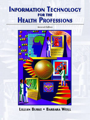 Information Technology for the Health Professions - Lillian Burke, Barbara Weill