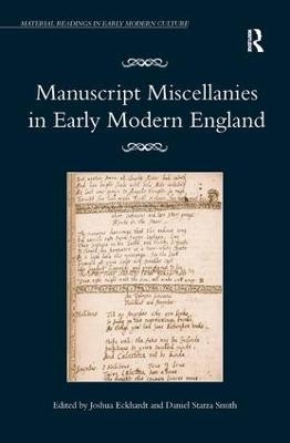 Manuscript Miscellanies in Early Modern England - Joshua Eckhardt, Daniel Starza Smith