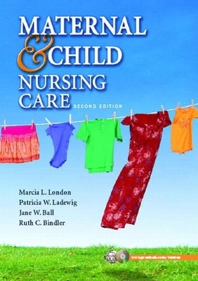 Maternal & Child Nursing Care - Marcia London, Patricia Ladewig, Jane W. Ball, Ruth C. Bindler