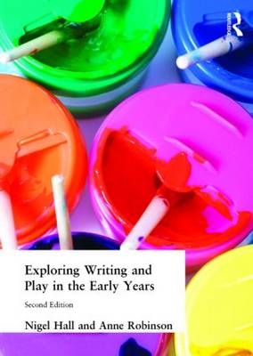 Exploring Writing and Play in the Early Years -  Nigel Hall,  Anne Robinson