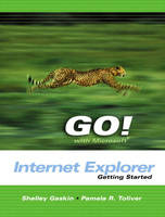 GO with Microsoft Internet Explorer Getting Started - Shelley Gaskin, Pamela R. Toliver