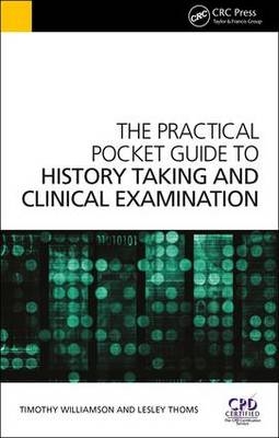 The Practical Pocket Guide to History Taking and Clinical Examination - Timothy Williamson, Lesley Thoms