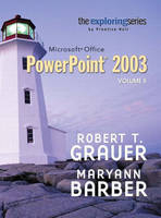 Exploring Microsoft PowerPoint 2003 Volume 2 - Robert T. Grauer, Maryann Barber