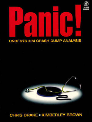 PANIC! UNIX System Crash Dump Analysis Handbook (Bk/CD-ROM) - Chris Drake, Kimberley A.D. Brown