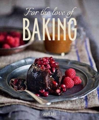 For the Love of Baking - Sarah Dall