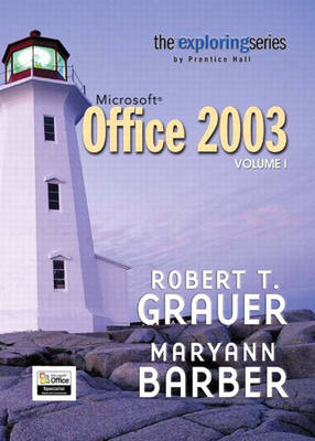 Exploring Microsoft Office 2003 Volume 1- Adhesive Bound - Robert T. Grauer, Maryann Barber