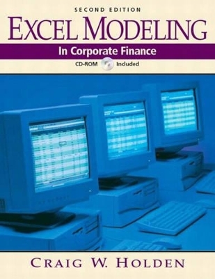 Excel Modeling in Corporate Finance Book and CD-ROM - Craig W. Holden