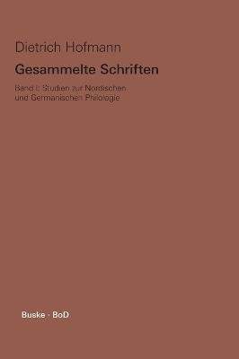 Gesammelte Schriften. Band I. Studien zur Nordischen und Germanischen Philologie - Dietrich Hofmann