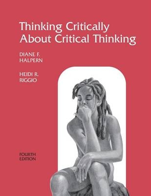 Thinking Critically About Critical Thinking -  Diane F. Halpern,  Heidi R. Riggio