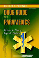 Drug Guide for Paramedics - Richard A. Cherry  MS  EMT-P, Bryan E. Bledsoe