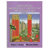 Exploring Microsoft Office 97 Professional, Volume II - Robert T. Grauer, Maryann Barber