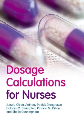 Dosage Calculations for Nurses - June Olsen  Emeritus  RN  MS, Anthony Giangrasso, Dolores Shrimpton, Sheila Cunningham